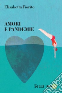 Amori e pandemie. E-book. Formato PDF ebook di Elisabetta Fiorito