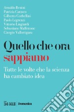 Quello che ora sappiamo: Tutte le volte che la scienza ha cambiato idea. E-book. Formato PDF ebook