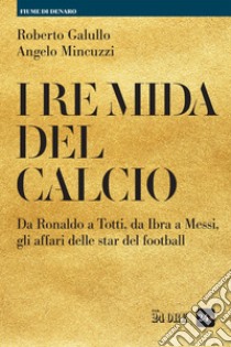 I re Mida del calcio. E-book. Formato EPUB ebook di Angelo Mincuzzi