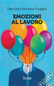 Emozioni al lavoro. E-book. Formato PDF ebook di Francesca Romana Puggelli