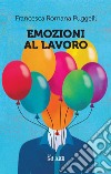 Emozioni al lavoro. E-book. Formato PDF ebook di Francesca Romana Puggelli