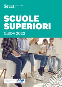 Scuole Superiori - Guida 2022. E-book. Formato EPUB ebook di Aa.vv.