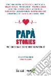 Papà stories: Voci quotidiane di (in)credibili paternità. E-book. Formato PDF ebook di Fabio Tamburini e i papà di Radio24