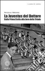 La Juventus del dottore. Dalla prima stella alla Juve della triade. E-book. Formato PDF ebook