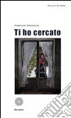 Ti ho cercato. E-book. Formato EPUB ebook