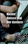 Niente finisce mai per davvero. E-book. Formato EPUB ebook di Valentina Samorì