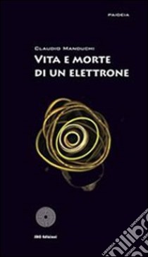 Vita e morte di un elettrone. E-book. Formato EPUB ebook di Claudio Manduchi