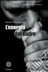 L' energia del padre. E-book. Formato EPUB ebook di Nicola Cavallini