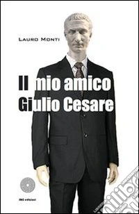 Il mio amico Giulio Cesare. E-book. Formato EPUB ebook