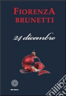 24 dicembre. E-book. Formato EPUB ebook di Fiorenza Brunetti