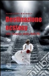 Destinazione ecstasy. E-book. Formato PDF ebook di Alessandro Sighinolfi