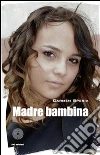 Madre bambina. E-book. Formato PDF ebook di Carmen Speria