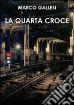 La quarta croce. E-book. Formato EPUB ebook