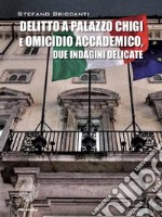 Delitto a Palazzo Chigi e omicidio accademicodue indagini delicate. E-book. Formato EPUB