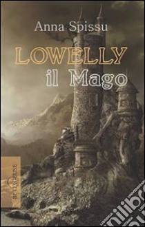 Lowelly il mago. E-book. Formato EPUB ebook di Anna Spissu