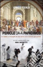 Da Pericle a Papadimos. La rabbia e l'orgoglio di una terra con il futuro già scritto. E-book. Formato EPUB ebook