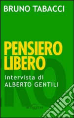 Pensiero libero. Intervista a Bruno Tabacci di Alberto Gentili. E-book. Formato EPUB