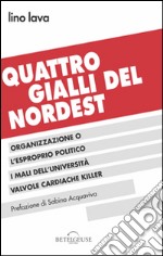 Quattro gialli del Nordest. E-book. Formato EPUB ebook