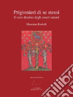 Prigionieri di se stessiIl vero destino degli esseri umani. E-book. Formato PDF ebook