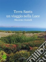 Terra Santa un viaggio nella Luce. E-book. Formato EPUB ebook