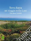 Terra Santa un viaggio nella Luce. E-book. Formato EPUB ebook