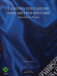 La Nuova Educazione Educarci per Educare. E-book. Formato PDF ebook