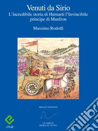 Venuti da SirioL'incredibile storia di Huruarti l'Invincibile principe di Manfron. E-book. Formato EPUB ebook