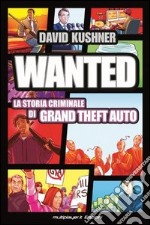 Wanted: la storia criminale di Grand Theft Auto. E-book. Formato EPUB ebook