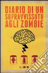 Diario di un sopravvissuto agli zombie. E-book. Formato EPUB ebook di J.L. Bourne