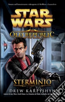 Star Wars The Old Republic Sterminio. E-book. Formato EPUB ebook di Drew Karpyshin