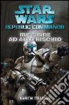 Star Wars - Republic Commando - Missione ad alto rischio. E-book. Formato EPUB ebook di Karen Traviss