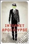 Internet apocalypse. E-book. Formato EPUB ebook di Wayne Gladstone