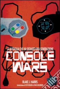 Console wars. E-book. Formato EPUB ebook di Blake J. Harris