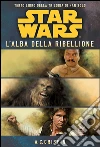 Star Wars - La Trilogia di Han Solo 3 - L'Alba della Ribellione. E-book. Formato EPUB ebook di A.C. Crispin