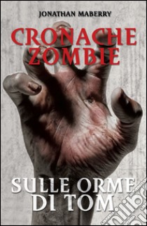 Cronache Zombie 3 - Sulle orme di Tom. E-book. Formato EPUB ebook di Jonathan Maberry