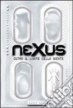 Nexus - Oltre il limite della mente. E-book. Formato EPUB ebook