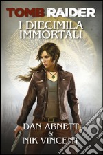 Tomb Raider - I Diecimila Immortali. E-book. Formato EPUB ebook