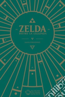 Zelda - Dietro la leggenda. E-book. Formato EPUB ebook di Fernàndez Salva