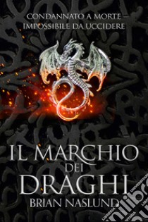 Il marchio dei draghi. E-book. Formato EPUB ebook di Brian Naslund