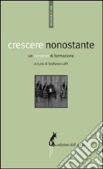 Crescere nonostante. Un romanzo di formazione. E-book. Formato EPUB ebook