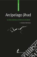 Arcipelago jihad: Lo Stato islamico e il ritorno di al-Qaeda. E-book. Formato EPUB ebook