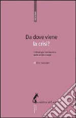 Da dove viene la crisi? L'ideologia neoliberista dalle origini a oggi. E-book. Formato EPUB