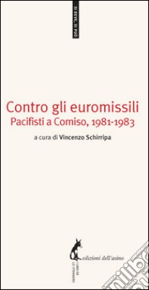 Contro gli euromissili Pacifisti a Comiso, 1981-1983. E-book. Formato EPUB ebook di Vincenzo Schirripa