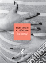 Ricci, limoni e caffettiere. Piccoli stratagemmi di una vita ristretta. E-book. Formato EPUB ebook