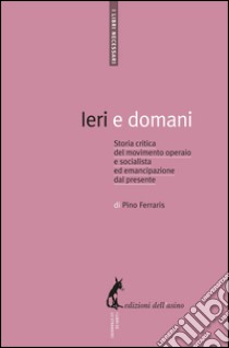 Ieri e domani: Storia critica del movimento operaio e socialista ed emancipazione dal presente. E-book. Formato EPUB ebook di Anders Günther