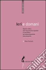 Ieri e domani: Storia critica del movimento operaio e socialista ed emancipazione dal presente. E-book. Formato EPUB ebook