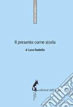 Il presente come storia. E-book. Formato EPUB ebook