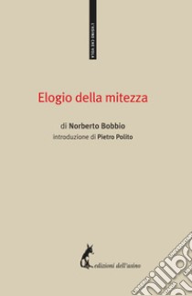 Elogio della mitezza. E-book. Formato EPUB ebook di Norberto Bobbio