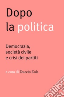 Dopo la politica: Democrazia, società civile e crisi dei partiti. E-book. Formato EPUB ebook di Jürgen Habermas