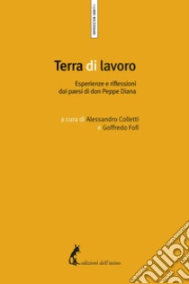 Terra di lavoro: Esperienze e riflessioni dai paesi di don Peppe Diana. E-book. Formato EPUB ebook di Goffredo Fofi